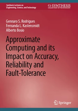 Abbildung von Rodrigues / Kastensmidt | Approximate Computing and its Impact on Accuracy, Reliability and Fault-Tolerance | 1. Auflage | 2022 | beck-shop.de