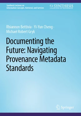 Abbildung von Bettivia / Cheng | Documenting the Future: Navigating Provenance Metadata Standards | 1. Auflage | 2022 | beck-shop.de