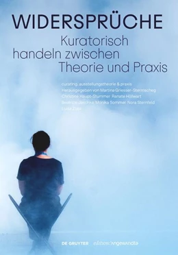 Abbildung von Griesser-Stermscheg / Haupt-Stummer | Widersprüche. Kuratorisch handeln zwischen Theorie und Praxis | 1. Auflage | 2022 | beck-shop.de