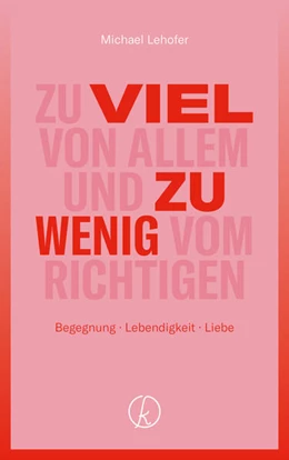 Abbildung von Lehofer | Zu viel von Allem und zu wenig vom Richtigen | 1. Auflage | 2026 | beck-shop.de