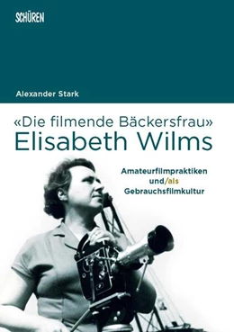 Abbildung von Stark | Die 'filmende Bäckersfrau' Elisabeth Wilms | 1. Auflage | 2023 | beck-shop.de