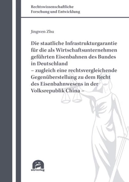 Abbildung von Zhu | Die staatliche Infrastrukturgarantie für die als Wirtschaftsunternehmen geführten Eisenbahnen des Bundes in Deutschland – zugleich eine rechtsvergleichende Gegenüberstellung zu dem Recht des Eisenbahnwesens in der Volksrepublik China – | 2. Auflage | 2022 | 754 | beck-shop.de