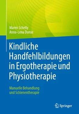 Abbildung von Schelly / Dunse | Kindliche Handfehlbildungen in Ergotherapie und Physiotherapie | 1. Auflage | 2023 | beck-shop.de