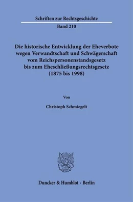 Abbildung von Schmiegelt | Die historische Entwicklung der Eheverbote wegen Verwandtschaft und Schwägerschaft vom Reichspersonenstandsgesetz bis zum Eheschließungsrechtsgesetz (1875 bis 1998). | 1. Auflage | 2023 | beck-shop.de