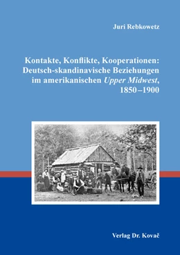 Abbildung von Rebkowetz | Kontakte, Konflikte, Kooperationen: Deutsch-skandinavische Beziehungen im amerikanischen Upper Midwest, 1850–1900 | 1. Auflage | 2023 | 107 | beck-shop.de