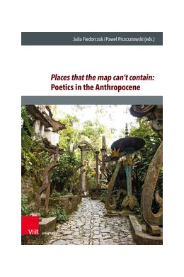 Abbildung von Fiedorczuk / Piszczatowski | Places that the map can’t contain: Poetics in the Anthropocene | 1. Auflage | 2023 | beck-shop.de