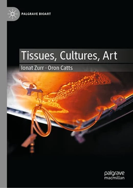 Abbildung von Zurr / Catts | Tissues, Cultures, Art | 1. Auflage | 2023 | beck-shop.de