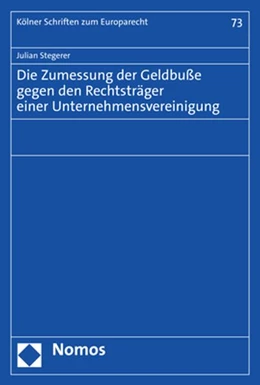 Abbildung von Stegerer | Die Zumessung der Geldbuße gegen den Rechtsträger einer Unternehmensvereinigung | 1. Auflage | 2023 | 73 | beck-shop.de