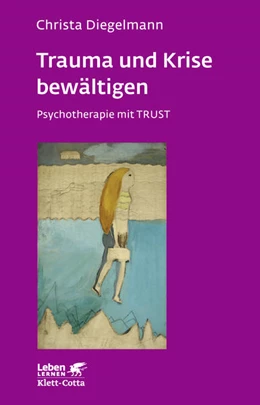 Abbildung von Diegelmann | Trauma und Krise bewältigen. Psychotherapie mit Trust (Leben Lernen, Bd. 198) | 3. Auflage | 2007 | 198 | beck-shop.de