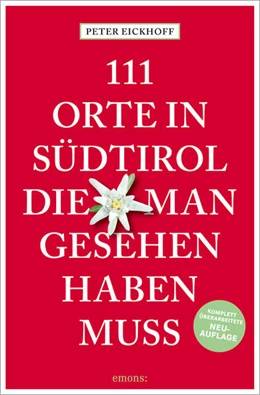 Abbildung von Eickhoff | 111 Orte in Südtirol, die man gesehen haben muss | 1. Auflage | 2025 | beck-shop.de