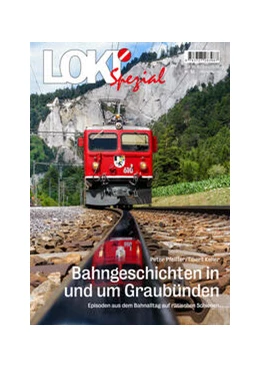 Abbildung von Pfeiffer / Keller | LOKI Spezial Nr. 53. Bahngeschichten in und um Graubünden | 1. Auflage | 2023 | beck-shop.de