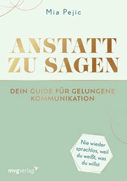 Abbildung von Pejic | Anstatt zu sagen - Dein Guide für gelungene Kommunikation | 5. Auflage | 2023 | beck-shop.de