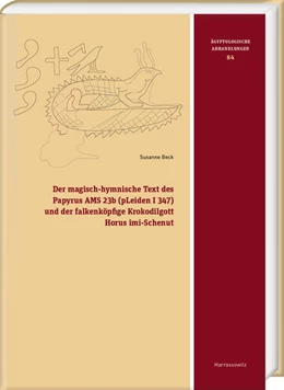 Abbildung von Beck | Der magisch-hymnische Text des Papyrus AMS 23b (pLeiden I 347) und der falkenköpfige Krokodilgott Horus imi-Schenut | 1. Auflage | 2023 | 084 | beck-shop.de