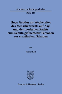 Abbildung von Keil | Hugo Grotius als Wegbereiter des Menschenrechts auf Asyl und des modernen Rechts zum Schutz geflüchteter Personen vor ernsthaftem Schaden. | 1. Auflage | 2023 | beck-shop.de