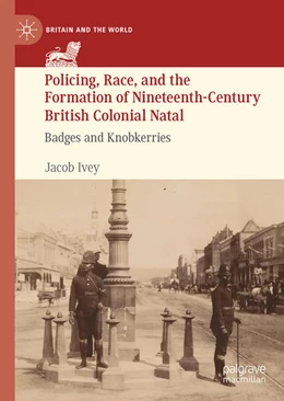 Abbildung von Ivey | Policing, Race, and the Formation of Nineteenth-Century British Colonial Natal | 1. Auflage | 2026 | beck-shop.de