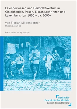 Abbildung von Mildenberger | Laienheilwesen und Heilpraktikertum in Cisleithanien, Posen, Elsass-Lothringen und Luxemburg (ca. 1850 - ca. 2000) | 1. Auflage | 2018 | beck-shop.de