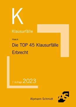 Abbildung von Haack | Die TOP 45 Klausurfälle Erbrecht | 7. Auflage | 2023 | beck-shop.de
