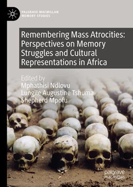 Abbildung von Ndlovu / Tshuma | Remembering Mass Atrocities: Perspectives on Memory Struggles and Cultural Representations in Africa | 1. Auflage | 2023 | beck-shop.de