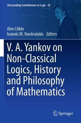Abbildung von Citkin / Vandoulakis | V.A. Yankov on Non-Classical Logics, History and Philosophy of Mathematics | 1. Auflage | 2023 | beck-shop.de
