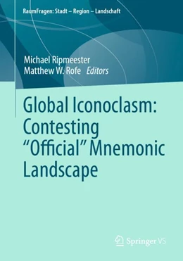 Abbildung von Ripmeester / Rofe | Global Iconoclasm: Contesting “Official” Mnemonic Landscapes | 1. Auflage | 2024 | beck-shop.de