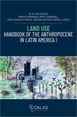 Abbildung von Kaltmeier / López Sandoval | Land Use – Handbook of the Anthropocene in Latin America I | 1. Auflage | 2024 | beck-shop.de