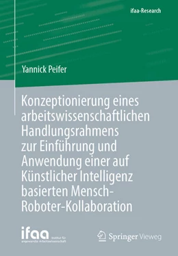 Abbildung von Peifer | Konzeptionierung eines arbeitswissenschaftlichen Handlungsrahmens zur Einführung und Anwendung einer auf Künstlicher Intelligenz basierten Mensch-Roboter-Kollaboration | 1. Auflage | 2023 | beck-shop.de