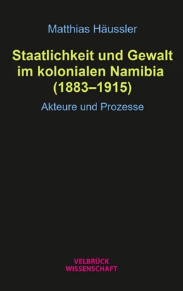 Abbildung von Häussler | Staatlichkeit und Gewalt im kolonialen Namibia (1883–1915) | 1. Auflage | 2024 | beck-shop.de