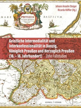 Abbildung von Steiger / Höffler | Geistliche Intermedialität und Interkonfessionalität in Danzig, Königlich Preußen und Herzoglich Preußen (16. bis 18. Jahrhundert) | 1. Auflage | 2024 | beck-shop.de