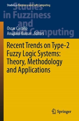 Abbildung von Castillo / Kumar | Recent Trends on Type-2 Fuzzy Logic Systems: Theory, Methodology and Applications | 1. Auflage | 2024 | beck-shop.de