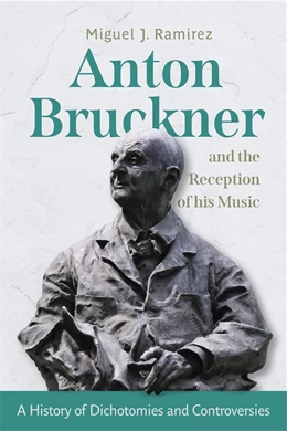Abbildung von Ramirez | Anton Bruckner and the Reception of His Music | 1. Auflage | 2024 | 202 | beck-shop.de