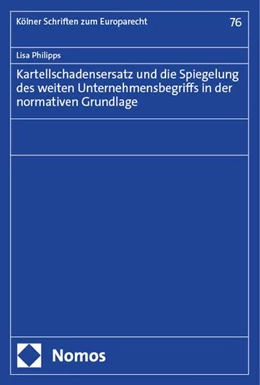 Abbildung von Philipps | Kartellschadensersatz und die Spiegelung des weiten Unternehmensbegriffs in der normativen Grundlage | 1. Auflage | 2024 | beck-shop.de