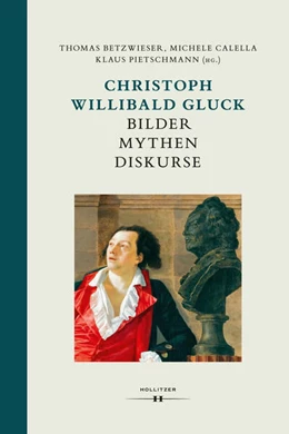 Abbildung von Betzwieser / Calella | Christoph Willibald Gluck: Bilder Mythen Diskurse | 1. Auflage | 2018 | beck-shop.de