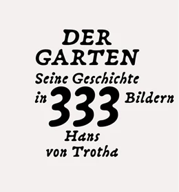 Abbildung von von Trotha | Der Garten. Seine Geschichte in 333 Bildern | 1. Auflage | 2024 | beck-shop.de