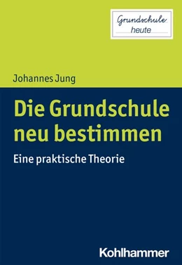 Abbildung von Jung | Die Grundschule neu bestimmen | 1. Auflage | 2021 | beck-shop.de