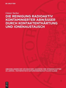 Abbildung von Sachse | Die Reinigung radioaktiv kontaminierter Abwässer durch Kontaktenthärtung und Ionenaustausch | 1. Auflage | 1971 | 50,4 | beck-shop.de