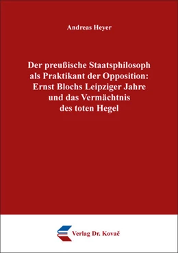 Abbildung von Heyer | Der preußische Staatsphilosoph als Praktikant der Opposition: Ernst Blochs Leipziger Jahre und das Vermächtnis des toten Hegel | 1. Auflage | 2024 | 198 | beck-shop.de