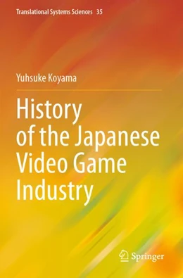 Abbildung von Koyama | History of the Japanese Video Game Industry | 1. Auflage | 2024 | beck-shop.de