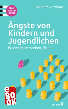 Abbildung von Rotthaus | Ängste von Kindern und Jugendlichen - Das Elternbuch | 1. Auflage | 2020 | beck-shop.de