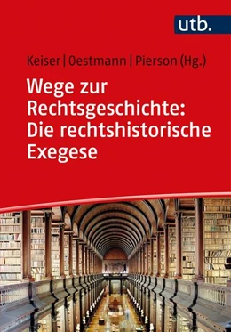 Abbildung von Oestmann / Pierson | Wege zur Rechtsgeschichte: Die rechtshistorische Exegese | 1. Auflage | 2023 | beck-shop.de