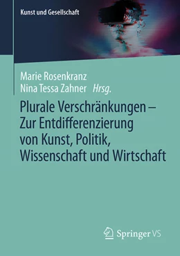 Abbildung von Zahner / Rosenkranz | Plurale Verschränkungen - Zur Entdifferenzierung von Kunst, Politik, Wissenschaft und Wirtschaft | 1. Auflage | 2025 | beck-shop.de