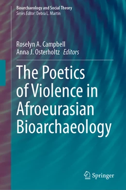 Abbildung von Campbell / Osterholtz | The Poetics of Violence in Afroeurasian Bioarchaeology | 1. Auflage | 2024 | beck-shop.de