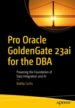 Abbildung von Curtis | Pro Oracle GoldenGate 23ai for the DBA | 2. Auflage | 2025 | beck-shop.de