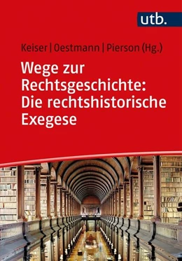 Abbildung von Oestmann / Pierson | Wege zur Rechtsgeschichte: Die rechtshistorische Exegese | 1. Auflage | 2023 | beck-shop.de