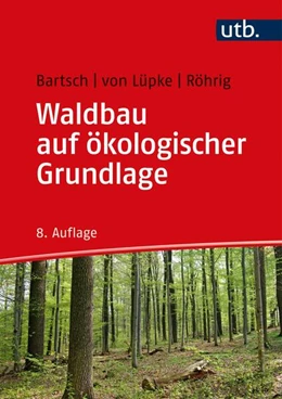 Abbildung von Bartsch / Lüpke | Waldbau auf ökologischer Grundlage | 8. Auflage | 2020 | beck-shop.de