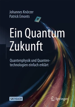 Abbildung von Knörzer / Emonts | Ein Quantum Zukunft – Quantenphysik und Quantentechnologien einfach erklärt | 1. Auflage | 2025 | beck-shop.de