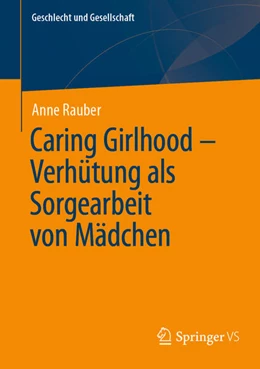 Abbildung von Rauber | Caring Girlhood – Verhütung als Sorgearbeit von Mädchen | 1. Auflage | 2024 | beck-shop.de