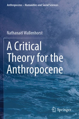 Abbildung von Wallenhorst | A Critical Theory for the Anthropocene | 1. Auflage | 2024 | beck-shop.de