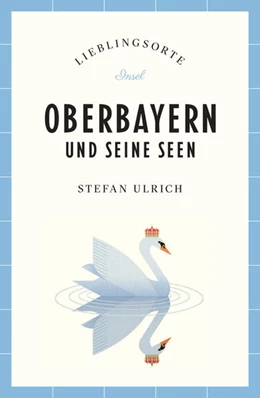 Abbildung von Ulrich | Oberbayern und seine Seen Reiseführer LIEBLINGSORTE | 1. Auflage | 2025 | beck-shop.de