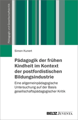 Abbildung von Kunert | Pädagogik der frühen Kindheit im Kontext der postfordistischen Bildungsindustrie | 1. Auflage | 2025 | beck-shop.de