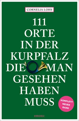 Abbildung von Lohs | 111 Orte in der Kurpfalz, die man gesehen haben muss | 1. Auflage | 2025 | beck-shop.de
